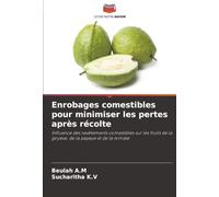 Enrobages comestibles pour minimiser les pertes après récolte: Influence des revêtements comestibles sur les fruits de la goyave, de la papaye et de la tomate