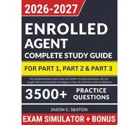 Enrolled Agent Complete Study Guide: The Comprehensive Exam Prep with 3500+ Practice Questions, 10 Full-Length Tests and Essential Strategies to Pass All 3 EA Parts with Confidence