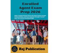 Enrolled Agent Exam Prep 2026 .: Master “Complete IRS Exam Review with Federal Taxation Concepts, Practice Questions, and Proven Preparation ... Expert Tips, and Score-Boosting Strategie .