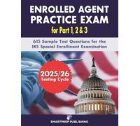 Enrolled Agent Practice Exam: 615 Sample Test Questions for the IRS Special Enrollment Examination part 1, part 2 and part 3