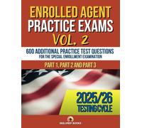 Enrolled Agent Practice Exams Vol. 2: Six Additional Complete SEE Simulated Exams for Part 1, Part 2 and Part 3 | 600 Sample Test Questions and Answer Key | Answer Sheets Included
