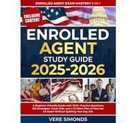 Enrolled Agent Study Guide 2025-2026: A Beginner-Friendly Guide with 1200+ Practice Questions, IRS Strategies, Visual Aids, and a 12-Week Plan to Pass the EA Exam Without Quitting Your Day Job
