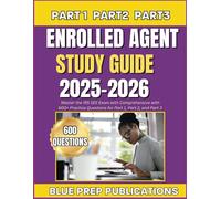 ENROLLED AGENT STUDY GUIDE 2025-2026: Master the IRS SEE Exam with Comprehensive with 600+ Practice Questions for Part 1, Part 2, and Part 3