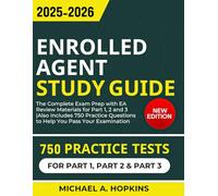 Enrolled Agent Study Guide 2025-2026: The Complete Exam Prep with EA Review Materials for Part 1, 2 and 3 |Also Includes 750 Practice Questions to Help You Pass Your Examination
