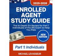 Enrolled Agent Study Guide 2025-2026: The In-Depth EA Review for Part 1 Individuals of the IRS Exam to Help You Pass