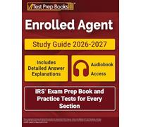 Enrolled Agent Study Guide 2026-2027: IRS Exam Prep Book and Practice Tests for Every Section: [Includes Detailed Answer Explanations]
