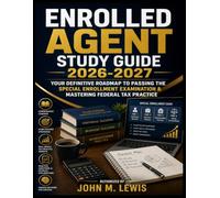 Enrolled Agent Study Guide 2026-2027: Your Definitive Roadmap to Passing the Special Enrollment Examination & Mastering Federal Tax Practice