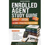 ENROLLED AGENT STUDY GUIDE 2027 - 2028: Complete SEE Prep for All Three Parts with 4,500+ Practice Questions, Step-by-Step Explanations, 10 Mock Exams, 1,000+ Flashcards, and a 12-Week Study Plan