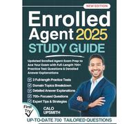Enrolled Agent Study Guide: Updated Enrolled Agent Exam Prep to Ace Your Exam with Full-Length 700+ Practice Test Questions & Detailed Answer Explanations