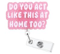 Enrouleur de badge amusant avec inscription « Do You Act Like This at Home Too? » - Porte-badge rétractable pour carte d'identité - Clip pour badge de travail pour RN CNA LPN MA hôpital, médecin
