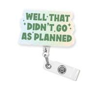Enrouleur de badge « Well That Didn't Go As Planned » de 5,1 cm avec citation amusante et sarcastique, humour sarcastique, planificateur rétractable avec pince crocodile pour infirmière, enseignante