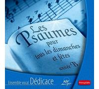 Ens. Vocal Dedicace - Les Psaumes pour Tous les Dimanches et Fetes Annee B