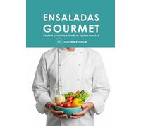 ENSALADAS GOURMET | UN VIAJE CULINARIO A TRAVÉZ DE RECETAS FAMOSAS: Recetas de Ensaladas para Adelgazar, Comer Rico y Vivir Mejor