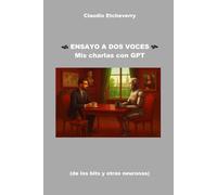 Ensayo a dos voces: Mis charlas con GPT
