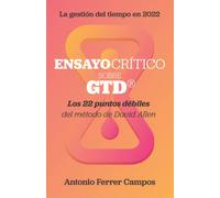Ensayo crítico sobre GTD®: Los veintidós puntos débiles del método de productividad personal creado por David Allen