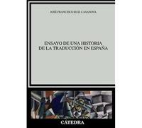 Ensayo De Una Historia De La Traduccion En España Ruiz Casanova, Jose Francisco (Auteur)
