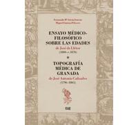 Ensayo médico-filosófico sobre las edades de José de Llétor (1800-c.1870). Topografía médica de Granada de José Antonio Calisalvo (1796-1865)