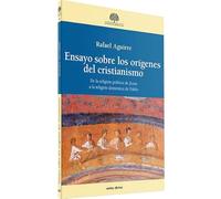 Ensayo sobre los orígenes del cristianismo: De la religión política de Jesús a la religión doméstica de Pablo
