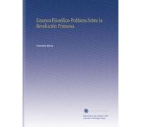 Ensayos Filosófico-Políticos Sobre la Revolución Francesa. (Spanish Edition)