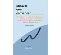 Ensayos que convencen: Guía práctica de redacción académica con ejemplos reales para la admisión universitaria, posgrados, solicitudes de becas y prompts de IA