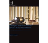 Ensayos sobre derecho mercantil y societario: Revisando los fundamentos