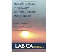 Ensayos sobre la integración centroamericana en el siglo XXI