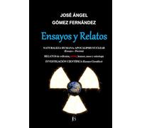 ENSAYOS Y RELATOS. Naturaleza Humana, Apocalipsis Nuclear (Ensayo - Ficción). Investigación Científica (Ensayo Científico).: Relatos de Reflexión, Terror, Humor, Amor y Mitología.