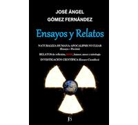 ENSAYOS Y RELATOS. Naturaleza Humana, Apocalipsis Nuclear (Ensayo - Ficción). Investigación Científica (Ensayo Científico).: Relatos de Reflexión, Terror, Humor, Amor y Mitología.