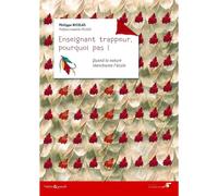 Enseignant trappeur, pourquoi pas !: Quand la nature réenchante l'école