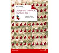 Enseignant trappeur, pourquoi pas !: Quand la nature réenchante l'école