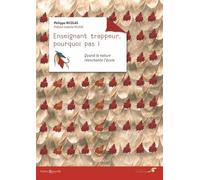 Enseignant Trappeur, Pourquoi Pas ! - Quand La Nature Réenchante L'école