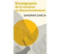Enseignants : de la vocation au désenchantement - Sandrine Garcia - La Dispute - broché - Essai