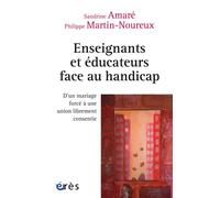 Enseignants et éducateurs face au handicap D'un mariage force a une union librement consentie - Philippe Martin-Noureux - Eres - broché - Scolaire / Universitaire