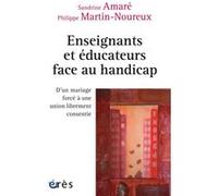 Enseignants et éducateurs face au handicap Philippe Martin-Noureux (Auteur), Sandrine Amaré (Auteur)