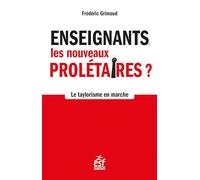 Enseignants, les nouveaux prolétaires: Le taylorisme en marche