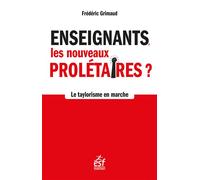 Enseignants, les nouveaux prolétaires Le taylorisme en marche - Frédéric Grimaud - Esf - broché - Essai