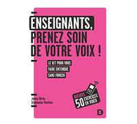 Enseignants : prenez soin de votre voix !: Petit guide pratique pour tous les jours