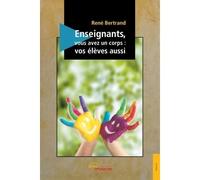 Enseignants, vous avez un corps : vos élèves aussi - René Bertrand - Jets D'encre - broché - Essai
