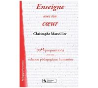 Enseigne Avec Ton Coeur - 90 + 1 Propositions Pour Une Relation Pédagogique Humaniste