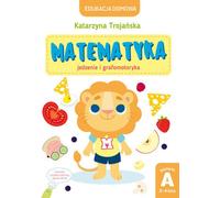 Enseignement à domicile. Mathématiques - alimentation et graphomotricité. Niveau A (3-4 ans) - Essen und Grafomotorik. Niveau A (3-4 Jahre) - Katarzyna Trojańska (Bildungsbuch für Kinder auf Polnisch)