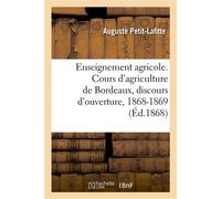 Enseignement agricole. Cours d'agriculture de Bordeaux, discours d'ouverture, 1868-1869 - Auguste Petit-Lafitte - Hachette Bnf - broché - Livre