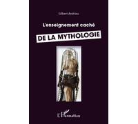 Enseignement caché de la mythologie - Gilbert Andrieu - L'harmattan - broché - Essai