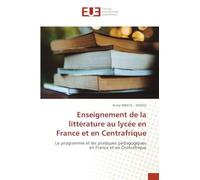 Enseignement de la littérature au lycée en France et en Centrafrique: Le programme et les pratiques pédagogiques en France et en Centrafrique