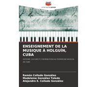 ENSEIGNEMENT DE LA MUSIQUE À HOLGUÍN, CUBA: HISTOIRE, CULTURE ET CONTRIBUTIONS AU PATRIMOINE MUSICAL DE CUBA