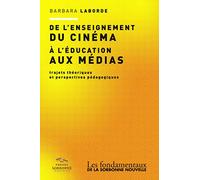 Enseignement du cinéma à l’éducation aux médias (De l'): Trajets théoriques et perspectives pédagogiques
