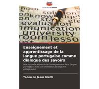 Enseignement et apprentissage de la langue portugaise comme dialogue des savoirs: Une nouvelle approche de l'enseignement de la langue portugaise, avec une orientation poïétique et pédagogique