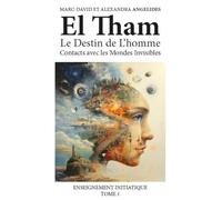 Enseignement initiatique, Tome 1: El Tham. Le destin de l'homme, contacts avec les mondes invisibles