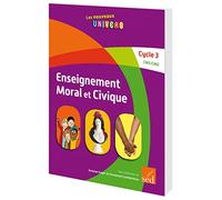 ENSEIGNEMENT MORAL ET CIVIQUE - Cycle 3 - Manuel de l'élève