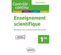 Enseignement Scientifique 1re - Résumés De Cours, Exercices Et Contrôles Corrigés
