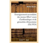 Enseignement secondaire des jeunes filles, cours d'arithmétique et de géométrie élémentaire Classe préparatoire à la première année - Berthe Martin - Hachette Bnf - broché - Livre